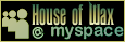 house of wax @ myspace